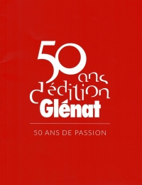 50 ANS D'EDITION GLENAT 50 ANS DE PASSION
